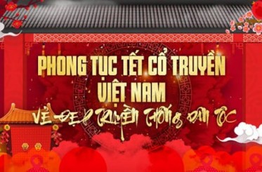 Khám phá 6 phong tục Tết cổ truyền Việt Nam